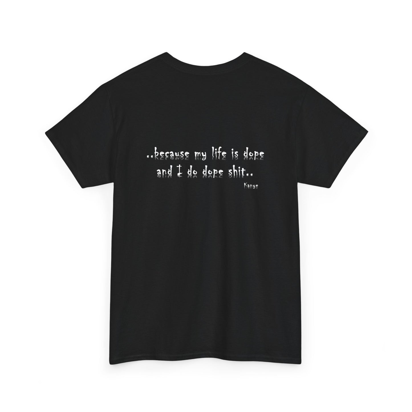 Hip Hop Dope Life: Tee Because My Life Is Dope and I Do Dope Sh**