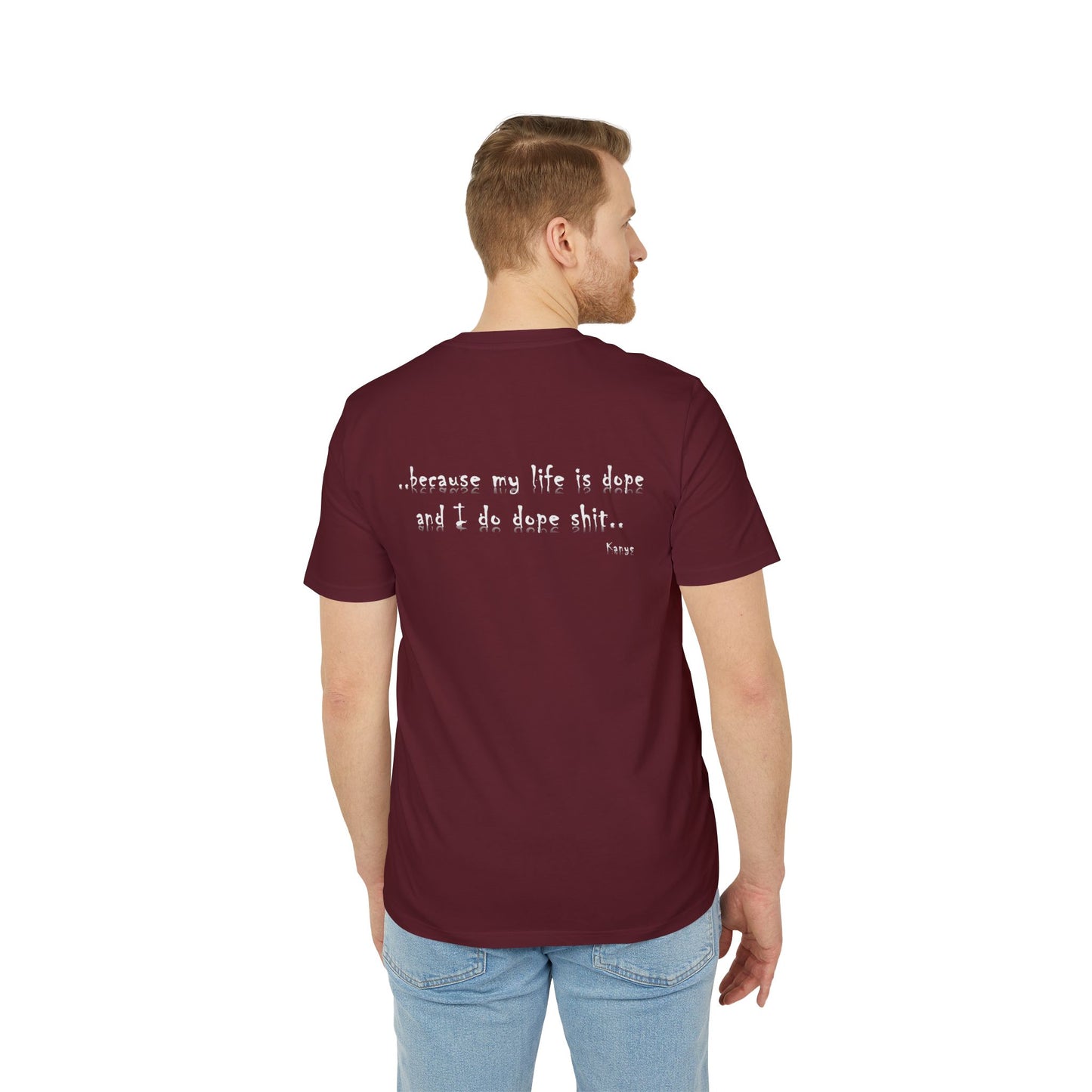 Hip Hop Unisex T-shirt Because My Life Is Dope and I Do Dope Sh**