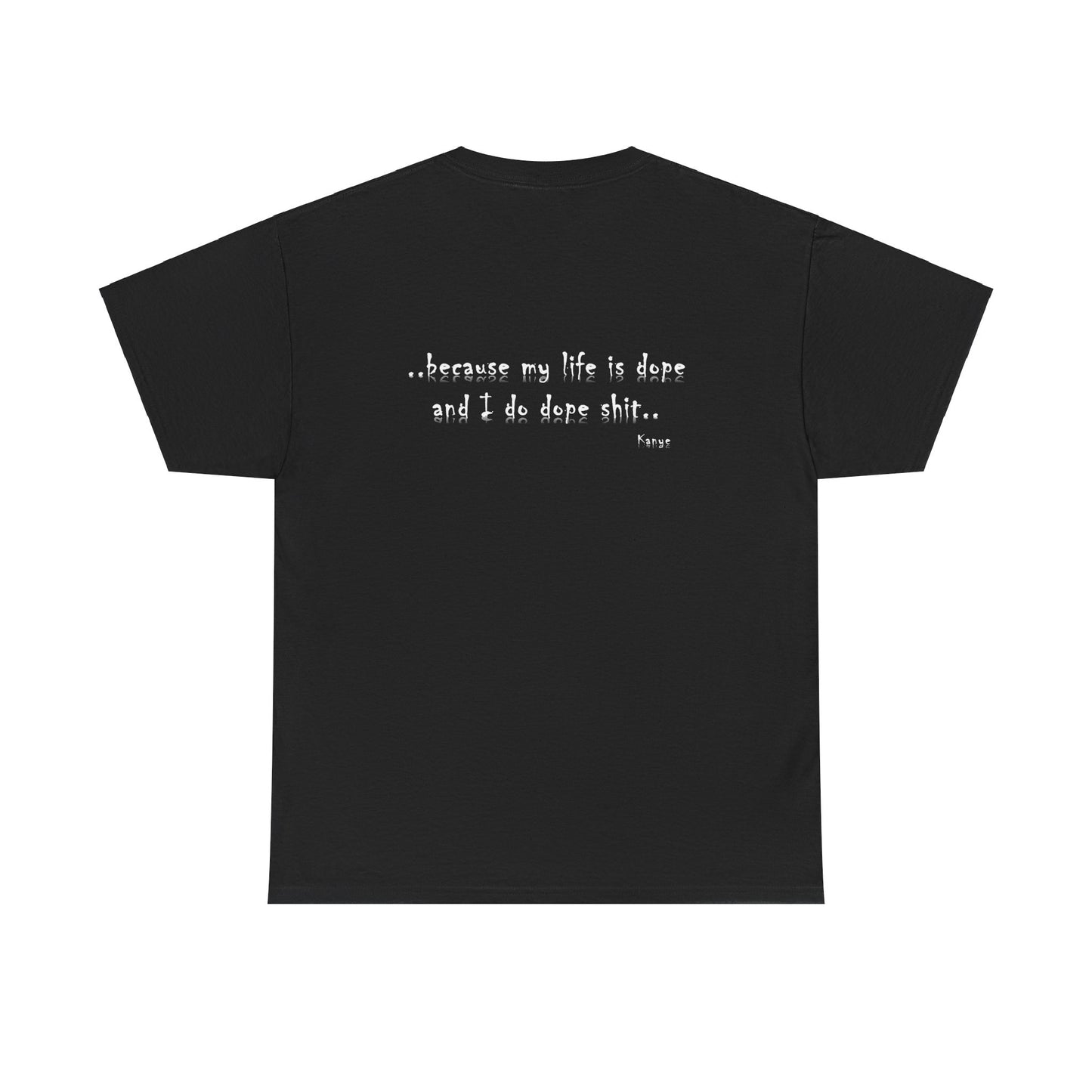 Hip Hop Dope Life: Tee Because My Life Is Dope and I Do Dope Sh**