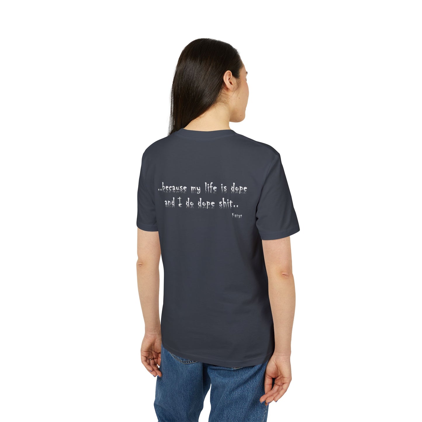Hip Hop Unisex T-shirt Because My Life Is Dope and I Do Dope Sh**