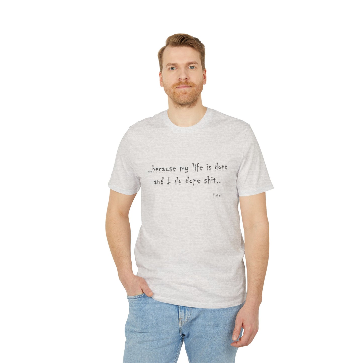 Hip Hop Unisex T-shirt Because My Life Is Dope and I Do Dope Sh**