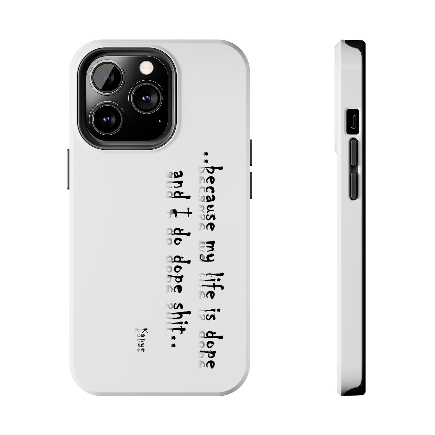 Phone Case - 'Because My Life is Dope and I do DOPE sh**' Hip Hop Culture Design