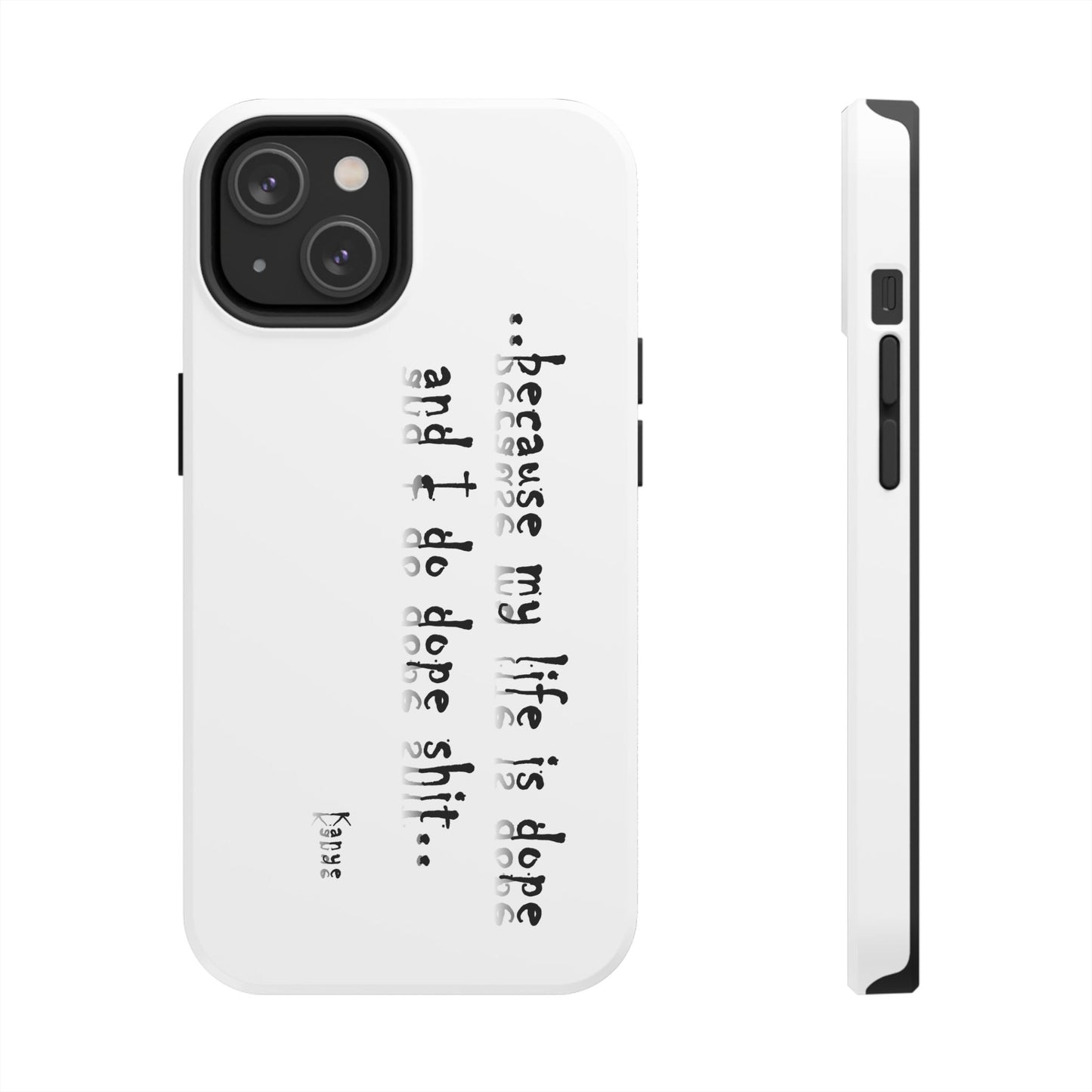 Phone Case - 'Because My Life is Dope and I do DOPE sh**' Hip Hop Culture Design