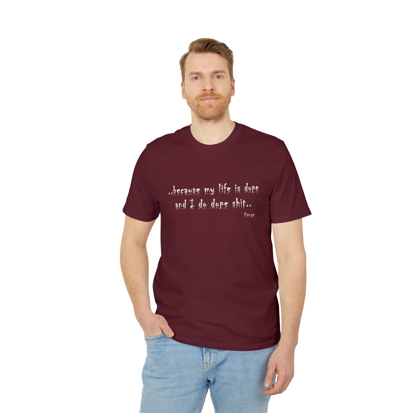 Hip Hop Unisex T-shirt Because My Life Is Dope and I Do Dope Sh**